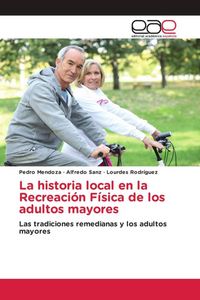 Produktbild: La historia local en la Recreaci&oacute;n F&iacute;sica de los adultos mayores