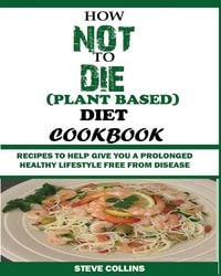 Produktbild: How Not To die (plant Based) Diet Cookbook
