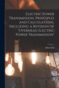 Produktbild: Electric Power Transmission, Principles and Calculations, Including a Revision of "Overhead Electric Power Transmission"