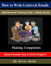 Produktbild: How to Write Letters & Emails. Ielts General Training Task 1 Study Guide. Making Complaints. Band 9 Answer Key & On-line Support.