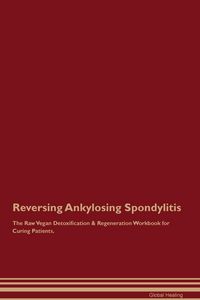 Produktbild: Reversing Ankylosing Spondylitis The Raw Vegan Detoxification & Regeneration Workbook for Curing Patients.