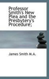 Produktbild: Professor Smith's New Plea and the Presbytery's Procedure;