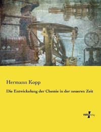 Produktbild: Die Entwickelung der Chemie in der neueren Zeit