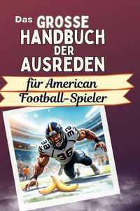 Produktbild: Das gro&szlig;e Handbuch der Ausreden f&uuml;r American Football-Spieler