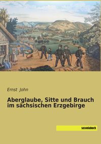 Produktbild: Aberglaube, Sitte und Brauch im s&auml;chsischen Erzgebirge