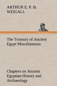 Produktbild: The Treasury of Ancient Egypt Miscellaneous Chapters on Ancient Egyptian History and Archaeology