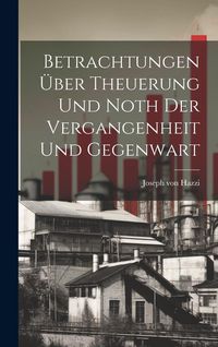 Produktbild: Betrachtungen &Uuml;ber Theuerung Und Noth Der Vergangenheit Und Gegenwart