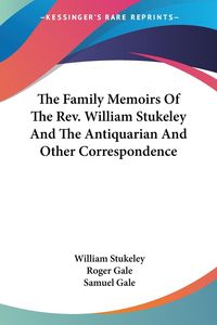 Produktbild: The Family Memoirs Of The Rev. William Stukeley And The Antiquarian And Other Correspondence