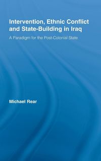 Produktbild: Intervention, Ethnic Conflict and State-Building in Iraq