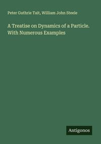 Produktbild: A Treatise on Dynamics of a Particle. With Numerous Examples