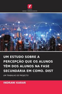 Produktbild: Um Estudo Sobre a Percep&ccedil;&atilde;o Que Os Alunos T&ecirc;m Dos Alunos Na Fase Secund&aacute;ria Em Como. Dist