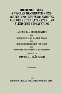 Produktbild: Die Beziehungen Zwischen Menstruation und Nerven- und Geisteskrankheiten auf Grund von Literatur und Klinischer Beobachtung