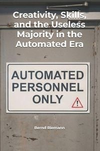 Produktbild: Creativity, Skills, and the Useless Majority in the Automated Era