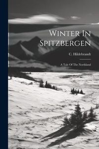 Produktbild: Winter In Spitzbergen: A Tale Of The Northland