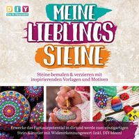 Produktbild: MEINE LIEBLINGSSTEINE - Steine bemalen & verzieren mit inspirierenden Vorlagen und Motiven: Erwecke das Fantasiepotential in dir und werde zum einzigartigen Stein-K&uuml;nstler mit (inkl. DIY-Ideen)