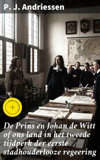 Produktbild: De Prins en Johan de Witt of ons land in het tweede tijdperk der eerste stadhouderlooze regeering