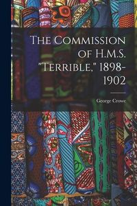 Produktbild: The Commission of H.M.S. "Terrible," 1898-1902