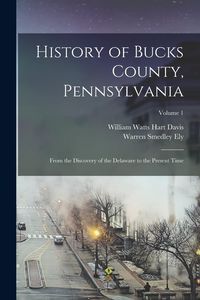 Produktbild: History of Bucks County, Pennsylvania: From the Discovery of the Delaware to the Present Time; Volume 1