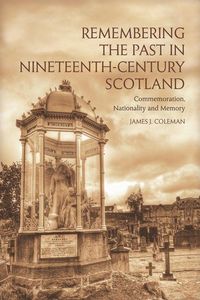 Produktbild: Remembering the Past in Nineteenth-Century Scotland