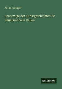 Produktbild: Grundz&uuml;ge der Kunstgeschichte: Die Renaissance in Italien