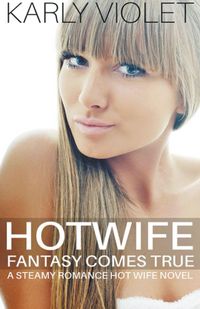 Produktbild: Hotwife Fantasy Comes True - A Steamy Romance Hot Wife Novel