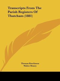 Produktbild: Rawlinson, T: Transcripts From The Parish Registers Of Thatc