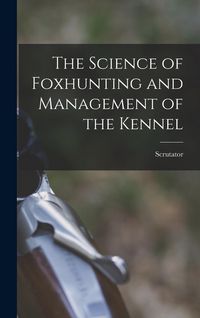 Produktbild: The Science of Foxhunting and Management of the Kennel