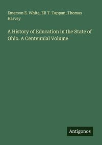 Produktbild: A History of Education in the State of Ohio. A Centennial Volume