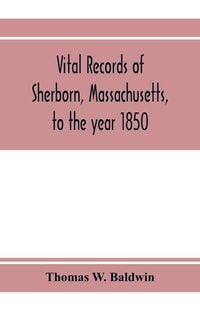 Produktbild: Vital records of Sherborn, Massachusetts, to the year 1850