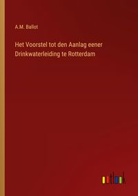 Produktbild: Het Voorstel tot den Aanlag eener Drinkwaterleiding te Rotterdam