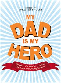 Produktbild: My Dad Is My Hero: Tributes to the Men Who Gave Us Life, Love, and Driving Lessons