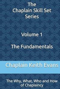 Produktbild: The Fundamentals: The Why, What, Who and How of Chaplaincy (The Chaplain Skill Set Series, #1)
