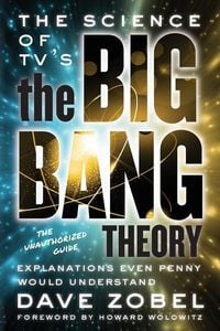 Bild vom Artikel The Science of Tv's the Big Bang Theory: Explanations Even Penny Would Understand vom Autor Dave Zobel
