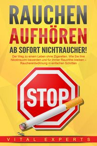 Produktbild: RAUCHEN AUFH&Ouml;REN - Ab sofort Nichtraucher!: Der Weg zu einem Leben ohne Zigarette. Wie Sie Ihre Nikotinsucht loswerden und f&uuml;r immer Rauchfrei bleiben