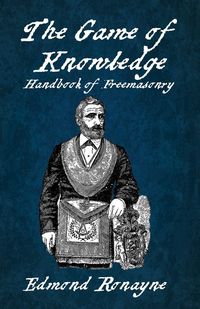 Produktbild: The Game Of Knowledge Handbook Of Freemasonry Ronayne Paperback