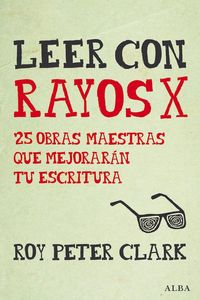 Produktbild: Leer con rayos X : 25 obras maestras que mejorar&aacute;n tu escritura