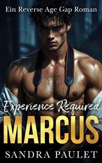Produktbild: Experience Required: Marcus: Ein Reverse Age Gap Roman (Experience Required: Ein Reverse Age Gap Roman Serie, #1)