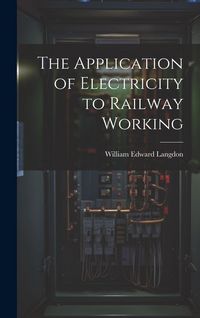 Produktbild: The Application of Electricity to Railway Working