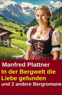 Produktbild: In der Bergwelt die Liebe gefunden und 2 andere Bergromane