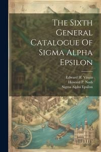Produktbild: The Sixth General Catalogue Of Sigma Alpha Epsilon