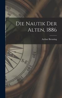 Produktbild: Die Nautik der Alten, 1886