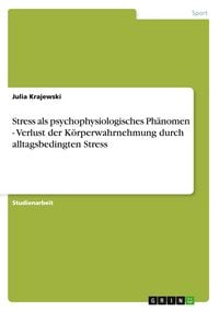 Produktbild: Stress als psychophysiologisches Ph&auml;nomen - Verlust der K&ouml;rperwahrnehmung durch alltagsbedingten Stress