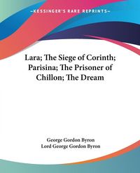 Produktbild: Byron, G: Lara; The Siege of Corinth; Parisina; The Prisoner