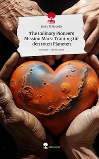 Produktbild: The Culinary Pioneers Mission Mars: Training f&uuml;r den roten Planeten. Life is a Story - story.one