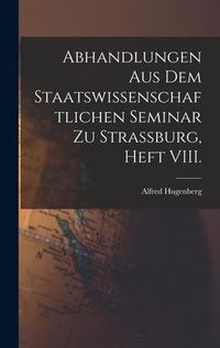 Produktbild: Abhandlungen aus dem staatswissenschaftlichen Seminar zu Strassburg, Heft VIII.