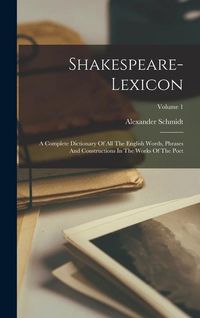 Bild vom Artikel Shakespeare-lexicon: A Complete Dictionary Of All The English Words, Phrases And Constructions In The Works Of The Poet; Volume 1 vom Autor Alexander Schmidt