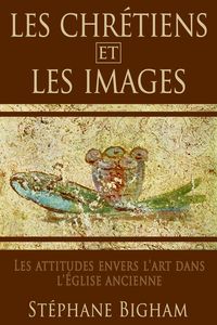 Produktbild: LES CHR&Eacute;TIENS ET LES IMAGES : Les attitudes envers l'art dans l'&Eacute;glise ancienne