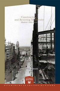Produktbild: Constructing and Resisting Modernity: Madrid 1900-1936
