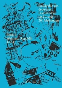 Produktbild: Geschichte des deutschen Buchhandels im 19. und 20. Jahrhundert. Band 2: Die Weimarer Republik 1918 - 1933. Teil 1
