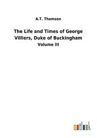 Produktbild: The Life and Times of George Villiers, Duke of Buckingham